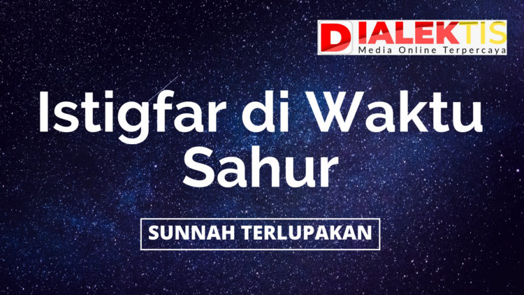 Sunnah Terlupakan, Istigfar di Waktu Sahur