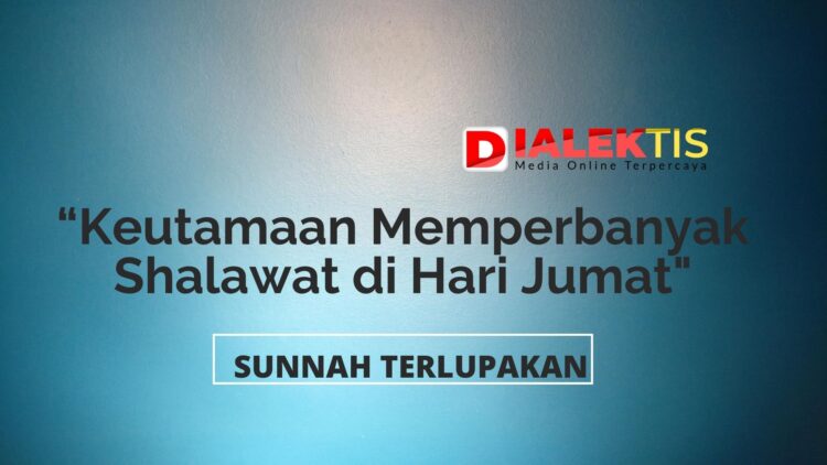 Keutamaan Memperbanyak Shalawat di Hari Jumat
